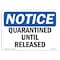 Signmission OSHA Notice, 5" Height, Quarantined Until Released Sign, 7" X 5", Landscape OS-NS-D-57-L-17942 - alternate 1